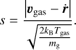$s=\frac{\left|\boldsymbol{v}_{\text {gas}}-\dot{\boldsymbol{r}}\right|}{\sqrt{\frac{2 k_{\mathrm{B}} T_{\text {gas}}}{m_{\mathrm{g}}}}}.$