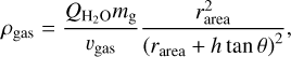 $\rho_{\mathrm{gas}}=\frac{Q_{\mathrm{H}_{2} \mathrm{O}} m_{\mathrm{g}}}{v_{\mathrm{gas}}} \frac{r_{\mathrm{area}}^{2}}{\left(r_{\mathrm{area}}+h \tan \theta\right)^{2}},$