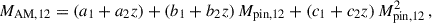 $$ \begin{aligned} M_{\rm AM,12} = (a_1 + a_2 z) + (b_1 + b_2 z)\, M_{\rm pin,12} + (c_1 + c_2 z)\, M_{\rm pin,12} ^2\, , \end{aligned} $$
