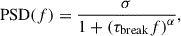 $$ \begin{aligned} \mathrm{PSD}(f) = \frac{\sigma }{1+\left(\tau _{\mathrm{break}} f\right)^\alpha }, \end{aligned} $$