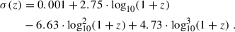 $$ \begin{aligned} \sigma (z)&= 0.001 + 2.75 \cdot \log _{10}(1+z)\nonumber \\&- 6.63 \cdot \log ^2_{10}(1+z) + 4.73 \cdot \log ^3_{10}(1+z) \; . \end{aligned} $$