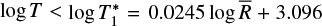 $\[\log~ T< \log~ T_{1}^{*}=0.0245 ~\log~ \bar{R}+3.096\]$