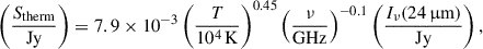 $$ \begin{aligned} \left(\frac{S_{\rm therm}}{\mathrm{Jy}}\right) = 7.9 \times 10^{-3} \left(\frac{T}{10^4\,\mathrm{K}}\right)^{0.45} \left(\frac{\nu }{\mathrm{GHz}}\right)^{-0.1} \left(\frac{I_\nu (24\,\upmu \mathrm{m})}{\mathrm{Jy}}\right), \end{aligned} $$