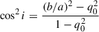 $ \cos^2 i = \dfrac{\left(b/a\right)^2 - q_0^2}{1-q_0^2} $