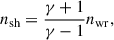 $$ \begin{aligned} n_{\rm sh} = \frac{\gamma +1}{\gamma -1} n_{\rm wr}, \end{aligned} $$
