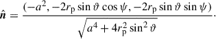 $$ \begin{aligned} {\hat{\boldsymbol{n}}} = \frac{(-a^2, -2r_{\rm p} \sin \vartheta \cos \psi , -2r_{\rm p} \sin \vartheta \sin \psi )}{\sqrt{a^4 + 4r_{\rm p}^2 \sin ^2 \vartheta }}\cdot \end{aligned} $$