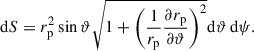 $$ \begin{aligned} \mathrm{d}S = r_{\rm p}^2 \sin \vartheta \sqrt{1 + \left(\frac{1}{r_{\rm p}} \frac{\partial r_{\rm p}}{\partial \vartheta }\right)^2} \mathrm{d}\vartheta \, \mathrm{d}\psi . \end{aligned} $$