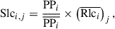 $$ \begin{aligned} \mathrm{Slc} _{i,j} = \dfrac{ \mathrm{PP} _{i} }{\overline{\mathrm{PP} _{i}}}\times \left(\overline{\mathrm{Rlc} _{i}}\right)_{j}, \end{aligned} $$