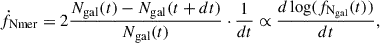 $$ \begin{aligned} \dot{f}_{\rm Nmer}= 2\frac{N_{\rm gal}(t) - N_{\rm gal}(t+dt)}{N_{\rm gal}(t)} \cdot \frac{1}{dt}\propto \frac{d\log (f_{\rm N_{\rm gal}}(t))}{dt}, \end{aligned} $$