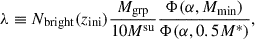 $$ \begin{aligned} \lambda \equiv N_{\rm bright}(z_{\rm ini})\frac{M_{\rm grp}}{10M^\mathrm{su}}\frac{\Phi (\alpha ,M_{\rm min})}{\Phi (\alpha ,0.5M^*)}, \end{aligned} $$