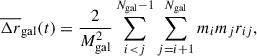 $$ \begin{aligned} \overline{\Delta r}_{\rm {gal}} (t) = \frac{2}{{M^2_{\rm gal}}}\sum _{i < j}^{N_{\rm gal}-1} \sum _{j=i+1}^{N_{\rm gal}} {m_{i}m_{j}}{r_{ij}}, \end{aligned} $$