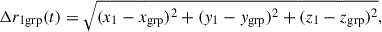 $$ \begin{aligned} \Delta r_{\rm 1grp}(t) = \sqrt{{(x_{1} - x_{\rm grp})^2} + {(y_{1} - y_{\rm grp})^2} + {(z_{1} - z_{\rm grp})^2}}, \end{aligned} $$