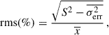 $$ \begin{aligned} \mathrm{rms } (\%) = \frac{\sqrt{S^2-\overline{\sigma ^2_{\rm err}}}}{\overline{x}}\,, \end{aligned} $$