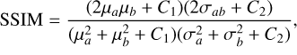 \text{SSIM} = \frac{(2\mu_a \mu_b + C_1)(2\sigma_{ab} + C_2)}{(\mu_a^2 + \mu_b^2 + C_1)(\sigma_a^2 + \sigma_b^2 + C_2)}