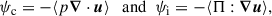 $$ \begin{aligned} \psi _{\mathrm{c} }= -\langle p \boldsymbol{\nabla }\cdot \boldsymbol{u} \rangle \ \ \text{ and} \ \ \psi _{\mathrm{i} }=-\langle \mathbf \Pi :\boldsymbol{\nabla }\boldsymbol{u} \rangle , \end{aligned} $$