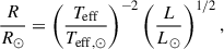 $$ \begin{aligned} \frac{R}{R_\odot }&= \left(\frac{T_{\mathrm{eff}}}{T_{\mathrm{eff},\odot }}\right)^{-2} \left(\frac{L}{L_\odot }\right)^{1/2}, \end{aligned} $$