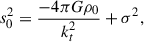$$ \begin{aligned} s_0^2=\frac{-4\pi G\rho _0}{k_t^2}+\sigma ^2 , \end{aligned} $$