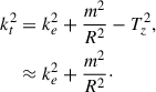 $$ \begin{aligned} k_t^2&= k_e^2+\frac{m^2}{R^2}-T_z^2,\nonumber \\&\approx k_e^2+\frac{m^2}{R^2}\cdot \end{aligned} $$