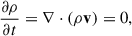 $$ \begin{aligned} \frac{\partial \rho }{\partial t}=\mathbf \nabla \cdot (\rho \mathbf v ) = 0, \end{aligned} $$