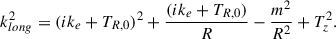 $$ \begin{aligned} k_{long}^2=(ik_e+T_{R,0})^2+\frac{(ik_e+T_{R,0})}{R}-\frac{m^2}{R^2}+T_z^2. \end{aligned} $$
