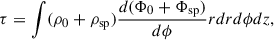 $$ \begin{aligned} \tau =\int (\rho _0+\rho _{\rm sp})\frac{d(\Phi _0+\Phi _{\rm sp})}{d\phi }rdr d\phi dz, \end{aligned} $$