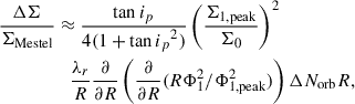 $$ \begin{aligned} \frac{\Delta \Sigma }{\Sigma _{\mathrm{Mestel}}}&\approx \frac{\tan {i_p}}{4(1+\tan {i_p}^2)}\left(\frac{\Sigma _{1,\mathrm{peak}}}{\Sigma _{0}}\right)^2\nonumber \\&\quad \frac{\lambda _r}{R}\frac{\partial }{\partial R}\left(\frac{\partial }{\partial R}(R\Phi _1^2/\Phi _{1,\mathrm{peak}}^2)\right)\Delta N_{\mathrm{orb}} R, \end{aligned} $$
