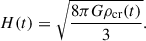 $$ \begin{aligned} H(t) = \sqrt{\frac{8 \pi G \rho _{\mathrm{cr} }(t)}{3}}.\end{aligned} $$