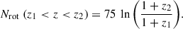 $$ \begin{aligned} N_{\mathrm{rot} }~(z_1 < z < z_2) = 75~\ln {\left( \frac{1+z_2}{1+z_1} \right)} . \end{aligned} $$