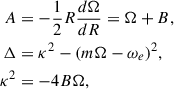 $$ \begin{aligned} A&=-\frac{1}{2}R\frac{d\Omega }{dR}=\Omega +B,\nonumber \\ \Delta&=\kappa ^2-(m\Omega -\omega _e)^2,\\ \kappa ^2&=-4B\Omega ,\nonumber \end{aligned} $$