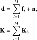 $\[\begin{aligned}\mathbf{d} & =\sum_{i=1}^M \mathbf{f}_i+\mathbf{n}, \\\mathbf{K} & =\sum_{i=1}^M \mathbf{K}_i.\end{aligned}\]$