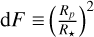 $\[\mathrm{d} F \equiv \left(\frac{R_{p}}{R_{\star}}\right)^{2}\]$