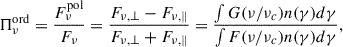 $$ \begin{aligned} {\Pi _\nu ^\mathrm{ord}}=\frac{F_{\nu }^\mathrm{pol}}{F_{\nu }}=\frac{F_{\nu ,\perp }-F_{\nu ,\Vert }}{F_{\nu ,\perp }+F_{\nu ,\Vert }}= \frac{\int G(\nu /\nu _c)n(\gamma ) d\gamma }{\int F(\nu /\nu _c)n(\gamma ) d\gamma }, \end{aligned} $$