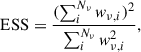 $$ \begin{aligned} \mathrm{ESS}= \frac{(\sum _{i}^{N_\nu } w_{\nu ,i})^2}{\sum _{i}^{N_\nu } w_{\nu ,i}^2}, \end{aligned} $$