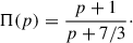$$ \begin{aligned} \Pi (p) = \frac{p+1}{p+7/3}\cdot \end{aligned} $$