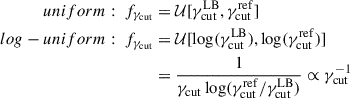 $$ \begin{aligned} \begin{aligned} {uniform}:\ {f_{\gamma _{\rm cut}}}&=\mathcal{U} [\gamma _{\rm cut}^\mathrm{LB},{\gamma _{\mathrm{cut}}^\mathrm{ref}}]\\ {log-uniform}:\ {f_{\gamma _{\rm cut}}}&=\mathcal{U} [\log (\gamma _{\rm cut}^\mathrm{LB}),\log ({\gamma _{\mathrm{cut}}^\mathrm{ref}})] \\&=\frac{1}{\gamma _{\rm cut}\log ({\gamma _{\mathrm{cut}}^\mathrm{ref}}/\gamma _{\rm cut}^\mathrm{LB})}\propto \gamma _{\rm cut}^{-1} \end{aligned} \end{aligned} $$