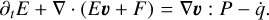 ${\partial _t}E + \nabla \cdot(E{\bf{\upsilon }} + F) = \nabla {\bf{\upsilon }}:P - \dot q.$