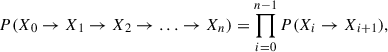 $$ \begin{aligned} P(X_0 \rightarrow X_1 \rightarrow X_2 \rightarrow \ldots \rightarrow X_n)= \prod _{i=0}^{n-1} P(X_{i} \rightarrow X_{i+1}), \end{aligned} $$
