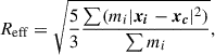 $$ \begin{aligned} R_{\rm eff}=\sqrt{\frac{5}{3}\frac{\sum (m_i |\boldsymbol{x_i}-\boldsymbol{x_c}|^2)}{\sum m_i}}, \end{aligned} $$