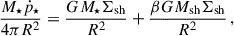 $$ \begin{aligned} \frac{M_\star \dot{p}_\star }{4\pi R^2}= \frac{GM_\star \Sigma _{\rm sh}}{R^2}+\frac{\beta GM_{\rm sh}\Sigma _{\rm sh}}{R^2}\,, \end{aligned} $$