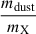 $ \frac{m_{\mathrm{dust}}}{m_{\mathrm{X}}} $