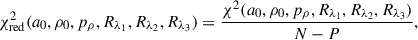 $$ \begin{aligned} \chi ^2_{\mathrm{red} }(a_0, \rho _0, p_\rho , R_{\lambda _1}, R_{\lambda _2}, R_{\lambda _3}) = \frac{\chi ^2(a_0, \rho _0, p_\rho , R_{\lambda _1}, R_{\lambda _2}, R_{\lambda _3})}{N - P}, \end{aligned} $$