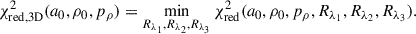 $$ \begin{aligned} \chi ^2_{\mathrm{red, 3D} }(a_0, \rho _0, p_\rho ) = \min _{R_{\lambda _1}, R_{\lambda _2}, R_{\lambda _3}} \chi ^2_{\mathrm{red} }(a_0, \rho _0, p_\rho , R_{\lambda _1}, R_{\lambda _2}, R_{\lambda _3}). \end{aligned} $$