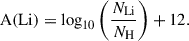 $$ \begin{aligned} \mathrm{A(Li)} = \log _{10} { \left( { \frac{N_{\rm {Li}}}{N_{\rm {H}}}} \right) } + 12. \end{aligned} $$