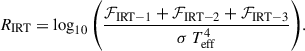 $$ \begin{aligned} R_{\rm IRT} = \log _{10} { \left( \frac{\mathcal{F}_{\rm IRT-1} + \mathcal{F}_{\rm IRT-2} + \mathcal{F}_{\rm IRT-3}}{\sigma \ T_{\rm eff}^4} \right) }. \end{aligned} $$