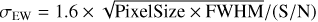${\sigma _{{\rm{EW}}}} = 1.6 \times \sqrt {{\rm{ PixelSize }} \times {\rm{FWHM}}} /({\rm{S}}/{\rm{N}})$