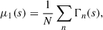 $$ \begin{aligned} \mu _1(s)&= \frac{1}{N}\sum _{n} \Gamma _n(s),\end{aligned} $$