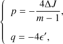 $\{ \matrix{ {p = - {{4\Delta J} \over {m - 1}},} \hfill \cr {q = - 4\prime ,} \hfill \cr } $