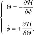 $\{ \matrix{ {\dot \Theta = - {{\partial H} \over {\partial \phi }}} \hfill \cr {\dot \phi = + {{\partial H} \over {\partial \Theta }},} \hfill \cr } $