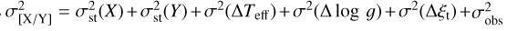 $\[\sigma_{[\mathrm{X} / \mathrm{Y}]}^{2}=\sigma_{\mathrm{st}}^{2}(X)+\sigma_{\mathrm{st}}^{2}(Y)+\sigma^{2}\left(\Delta T_{\mathrm{eff}}\right)+\sigma^{2}(\Delta \log g)+\sigma^{2}\left(\Delta \xi_{\mathrm{t}}\right)+ \sigma_{\text {obs }}^{2}\]$