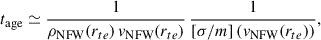 $$ \begin{aligned} t_{\mathrm{age}}\simeq \frac{1}{\rho _{\rm NFW}(r_{te})\,v_{\rm NFW}(r_{te})}\,\frac{1}{[\sigma /m]\left(v_{\rm NFW}(r_{te})\right)}, \end{aligned} $$